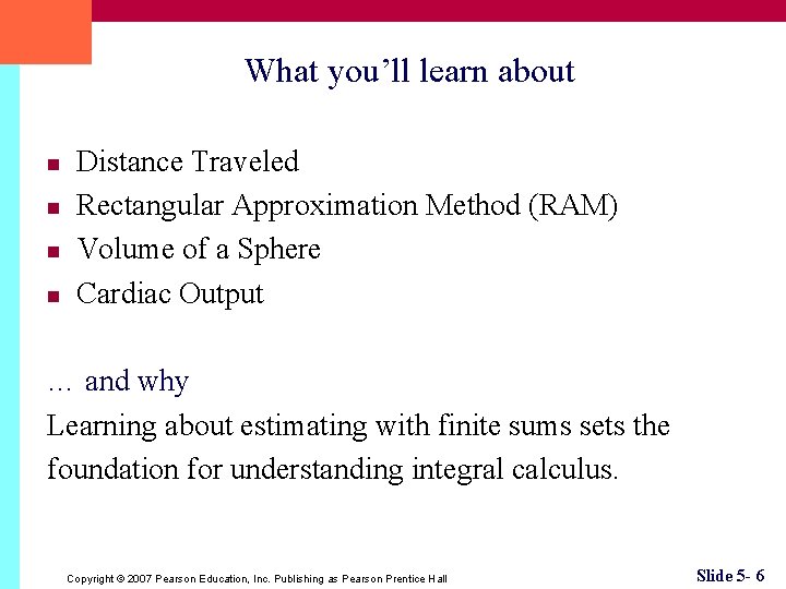 What you’ll learn about n n Distance Traveled Rectangular Approximation Method (RAM) Volume of