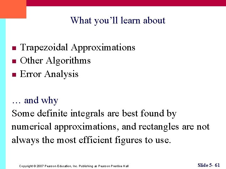 What you’ll learn about n n n Trapezoidal Approximations Other Algorithms Error Analysis …