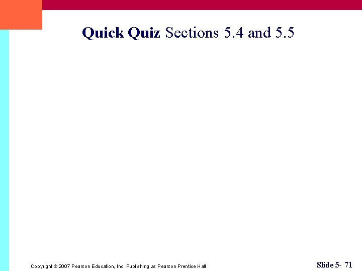 Quick Quiz Sections 5. 4 and 5. 5 Copyright © 2007 Pearson Education, Inc.