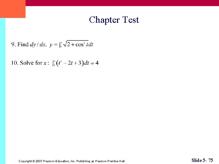 Chapter Test Copyright © 2007 Pearson Education, Inc. Publishing as Pearson Prentice Hall Slide