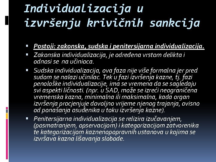 Individualizacija u izvršenju krivičnih sankcija Postoji: zakonska, sudska i penitersijarna individualizacija. Zakonska individualizacija, je