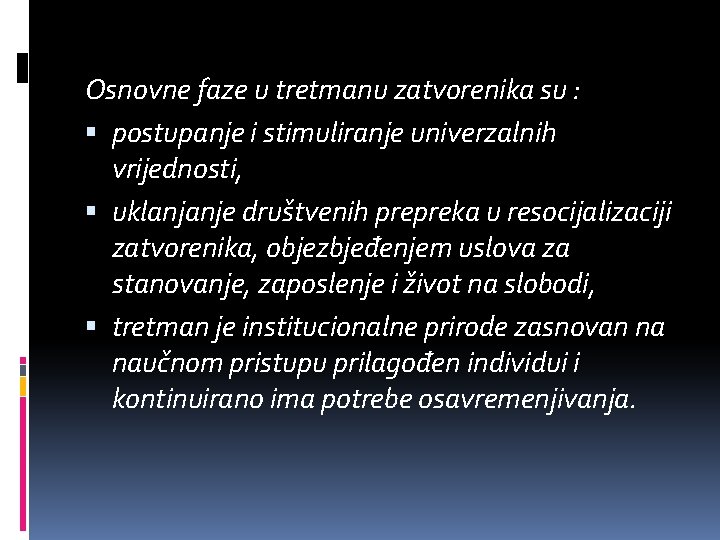 Osnovne faze u tretmanu zatvorenika su : postupanje i stimuliranje univerzalnih vrijednosti, uklanjanje društvenih