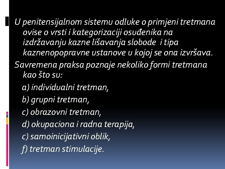 U penitensijalnom sistemu odluke o primjeni tretmana ovise o vrsti i kategorizaciji osuđenika na