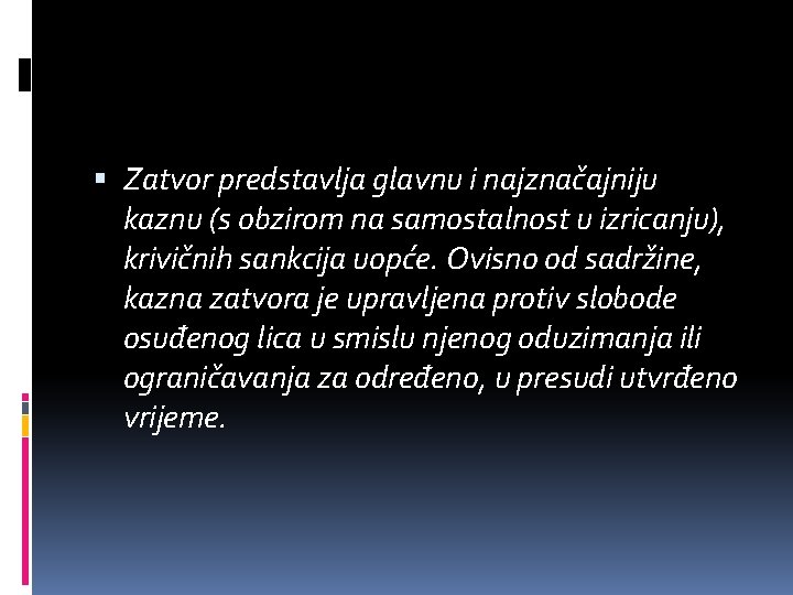  Zatvor predstavlja glavnu i najznačajniju kaznu (s obzirom na samostalnost u izricanju), krivičnih