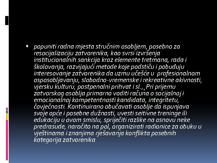  popuniti radna mjesta stručnim osobljem, posebno za resocijalizaciju zatvorenika, kao svrsi izvršenja institucionalnih