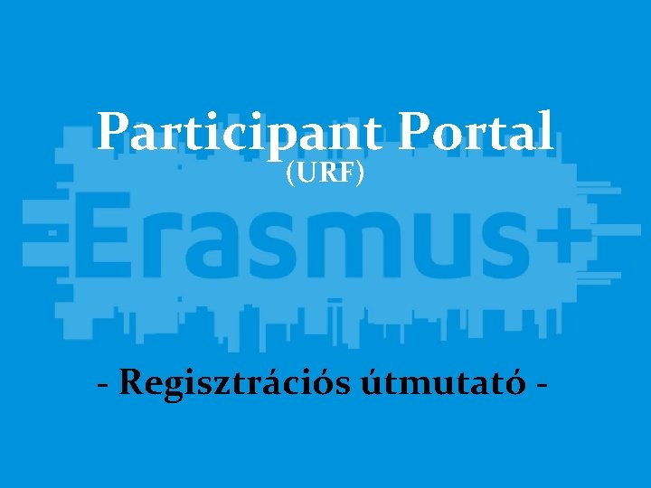 Participant Portal (URF) - Regisztrációs útmutató - 