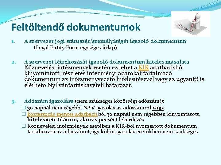 Feltöltendő dokumentumok 1. A szervezet jogi státuszát/személyiségét igazoló dokumentum (Legal Entity Form egységes űrlap)