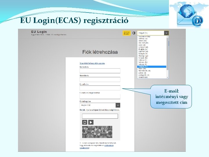 EU Login(ECAS) regisztráció E-mail: intézményi vagy megosztott cím 