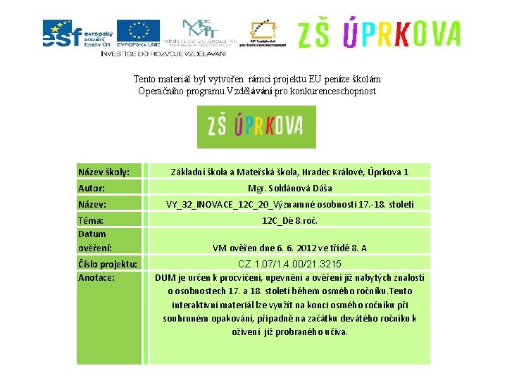 Tento materiál byl vytvořen rámci projektu EU peníze školám Operačního programu Vzdělávání pro konkurenceschopnost