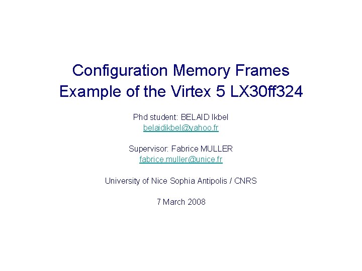 Configuration Memory Frames Example of the Virtex 5 LX 30 ff 324 Phd student: