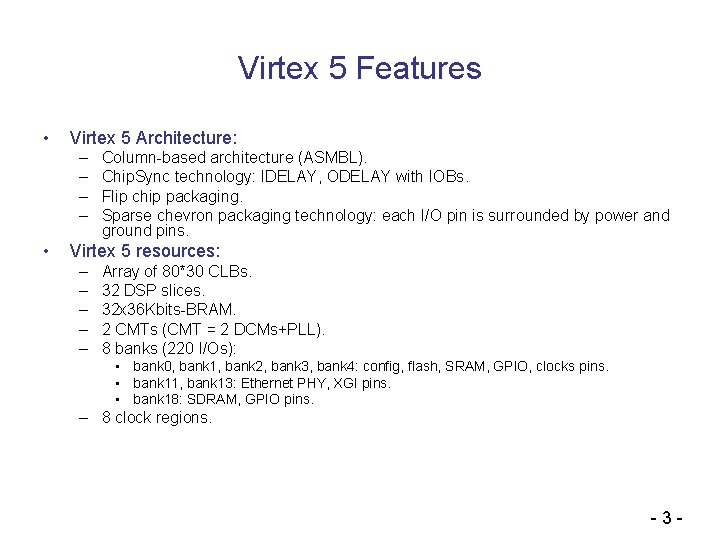 Virtex 5 Features • Virtex 5 Architecture: – – • Column-based architecture (ASMBL). Chip.