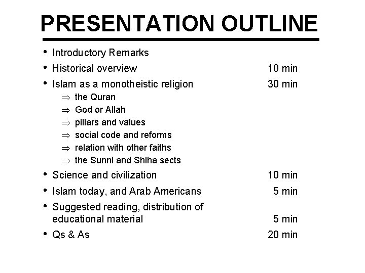 PRESENTATION OUTLINE • • • Introductory Remarks Historical overview 10 min Islam as a