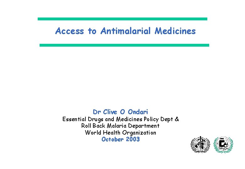 Access to Antimalarial Medicines Dr Clive O Ondari Essential Drugs and Medicines Policy Dept