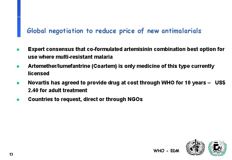 Global negotiation to reduce price of new antimalarials 13 n Expert consensus that co-formulated