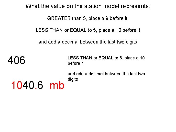 What the value on the station model represents: GREATER than 5, place a 9 What the value on the station model represents: GREATER than 5, place a 9