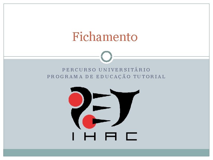 Fichamento PERCURSO UNIVERSITÁRIO PROGRAMA DE EDUCAÇÃO TUTORIAL 