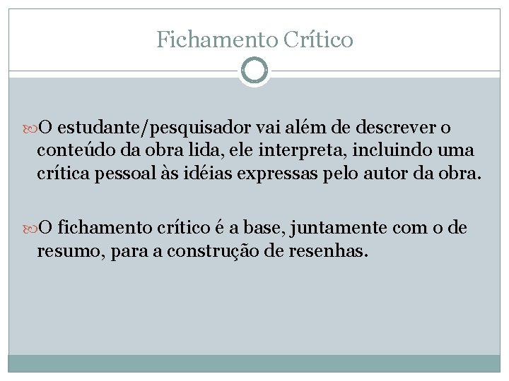 Fichamento Crítico O estudante/pesquisador vai além de descrever o conteúdo da obra lida, ele