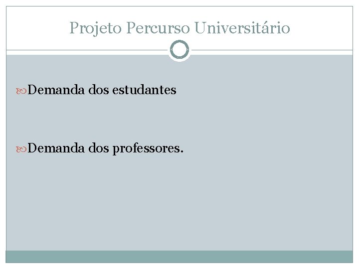 Projeto Percurso Universitário Demanda dos estudantes Demanda dos professores. 