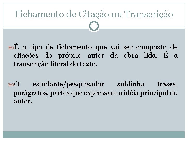 Fichamento de Citação ou Transcrição É o tipo de fichamento que vai ser composto