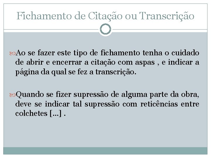 Fichamento de Citação ou Transcrição Ao se fazer este tipo de fichamento tenha o