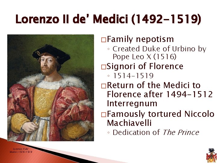 Lorenzo II de’ Medici (1492 -1519) � Family nepotism ◦ Created Duke of Urbino