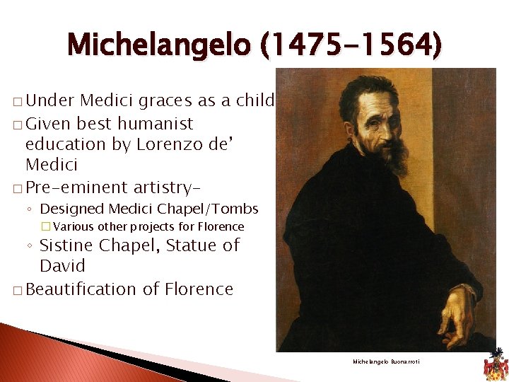Michelangelo (1475 -1564) � Under Medici graces as a child � Given best humanist