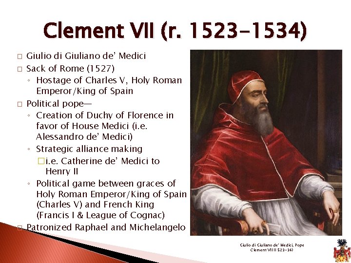 Clement VII (r. 1523 -1534) � � Giulio di Giuliano de’ Medici Sack of