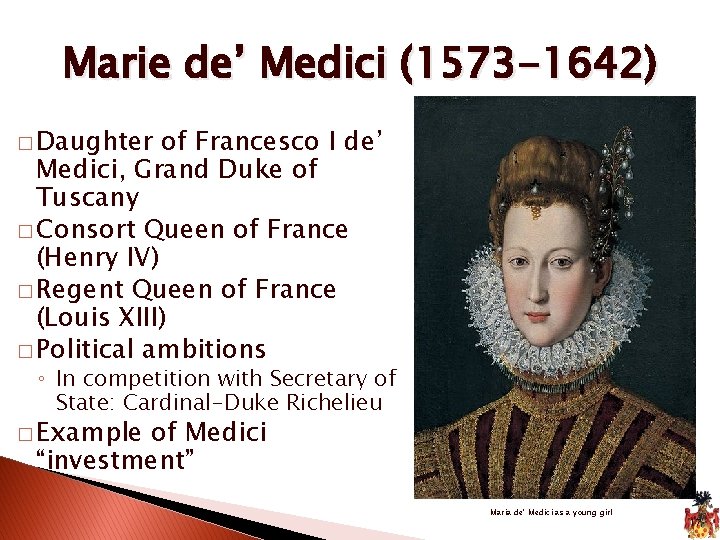 Marie de’ Medici (1573 -1642) � Daughter of Francesco I de’ Medici, Grand Duke