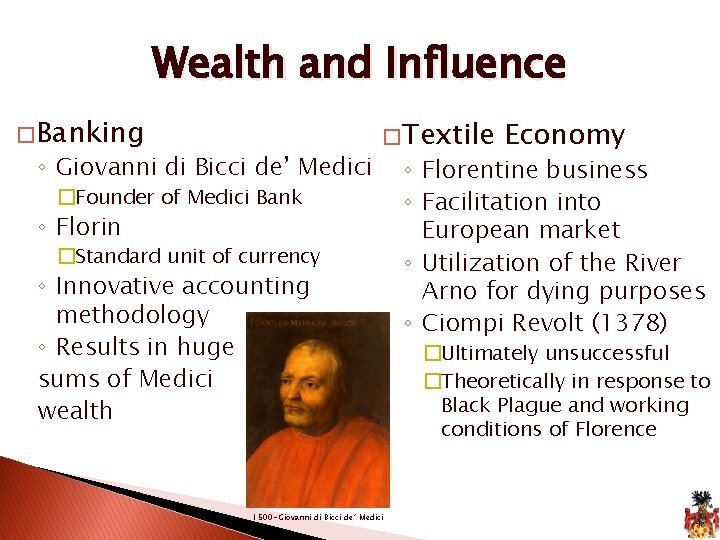 Wealth and Influence � Banking ◦ Giovanni di Bicci de’ Medici � Textile �Founder