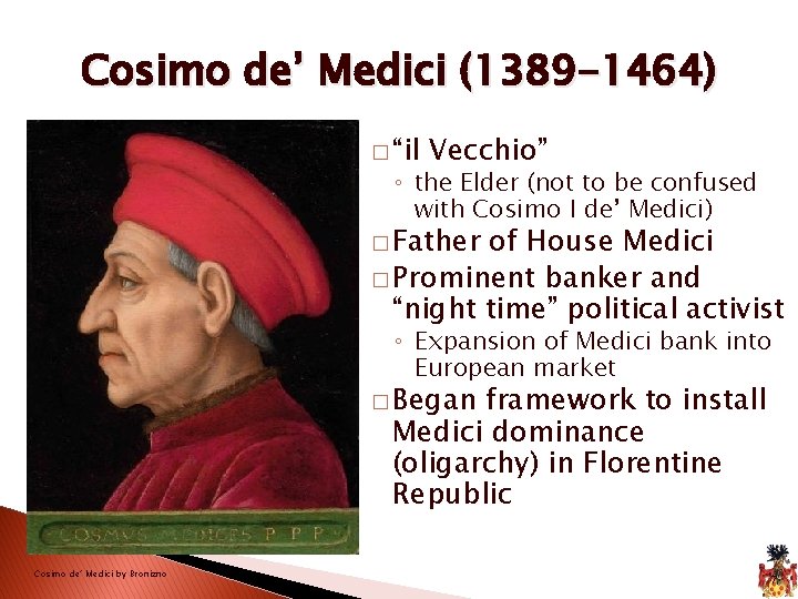 Cosimo de’ Medici (1389 -1464) � “il Vecchio” ◦ the Elder (not to be