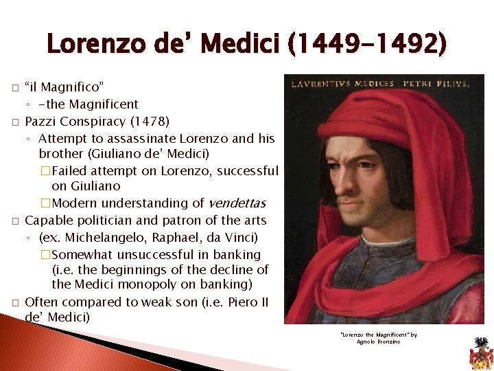 Lorenzo de’ Medici (1449 -1492) � � “il Magnifico” ◦ -the Magnificent Pazzi Conspiracy