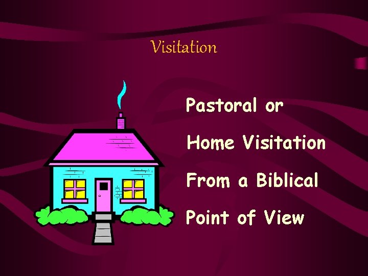 Visitation Pastoral or Home Visitation From a Biblical Point of View 