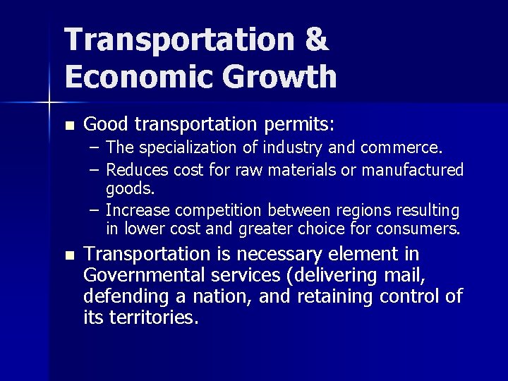 Transportation & Economic Growth n Good transportation permits: – The specialization of industry and