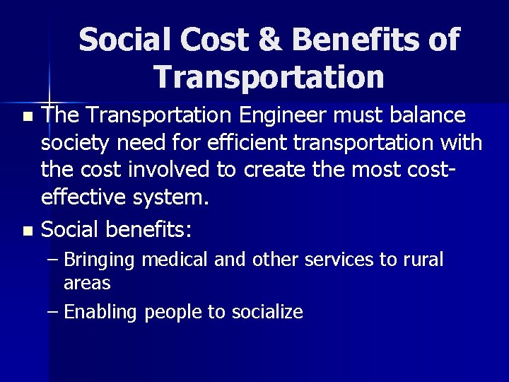 Social Cost & Benefits of Transportation The Transportation Engineer must balance society need for