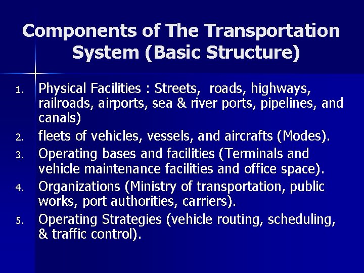 Components of The Transportation System (Basic Structure) 1. 2. 3. 4. 5. Physical Facilities