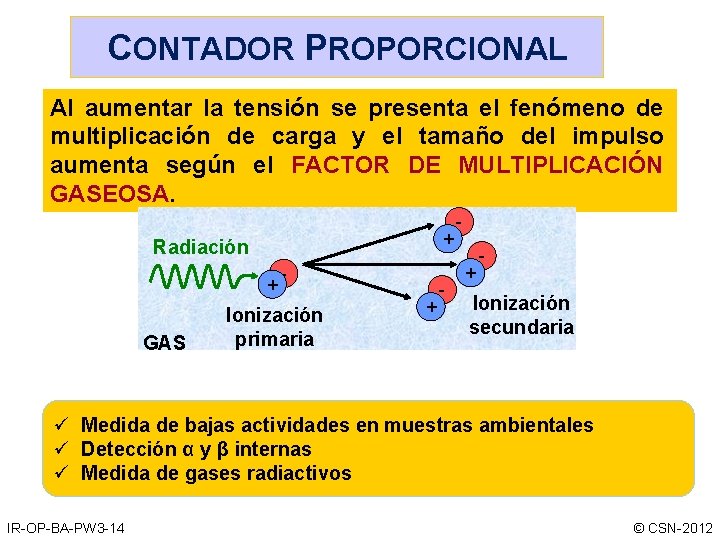CONTADOR PROPORCIONAL Al aumentar la tensión se presenta el fenómeno de multiplicación de carga CONTADOR PROPORCIONAL Al aumentar la tensión se presenta el fenómeno de multiplicación de carga