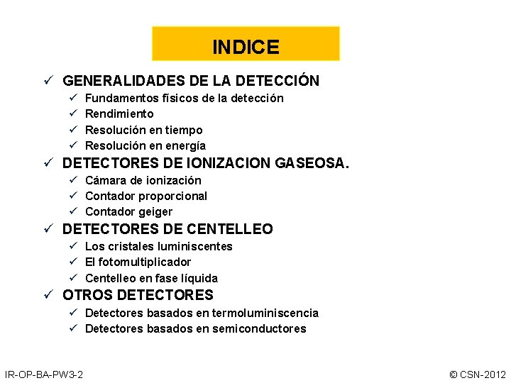 INDICE ü GENERALIDADES DE LA DETECCIÓN ü ü Fundamentos físicos de la detección Rendimiento INDICE ü GENERALIDADES DE LA DETECCIÓN ü ü Fundamentos físicos de la detección Rendimiento
