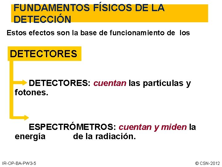 FUNDAMENTOS FÍSICOS DE LA DETECCIÓN Estos efectos son la base de funcionamiento de los FUNDAMENTOS FÍSICOS DE LA DETECCIÓN Estos efectos son la base de funcionamiento de los