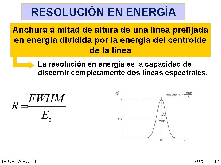 RESOLUCIÓN EN ENERGÍA Anchura a mitad de altura de una línea prefijada en energía RESOLUCIÓN EN ENERGÍA Anchura a mitad de altura de una línea prefijada en energía