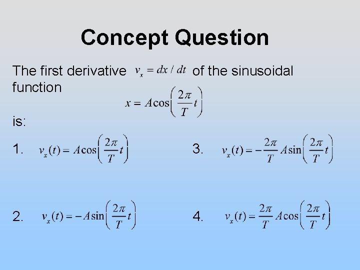Concept Question The first derivative function of the sinusoidal is: 1. 3. 2. 4.