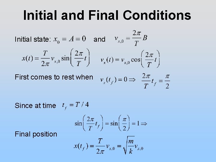 Initial and Final Conditions Initial state: First comes to rest when Since at time