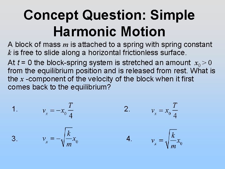 Concept Question: Simple Harmonic Motion A block of mass m is attached to a
