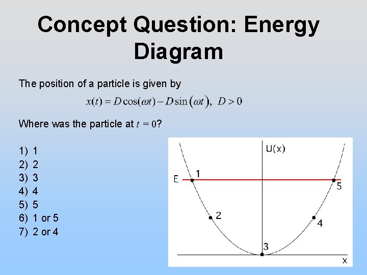 Concept Question: Energy Diagram The position of a particle is given by Where was