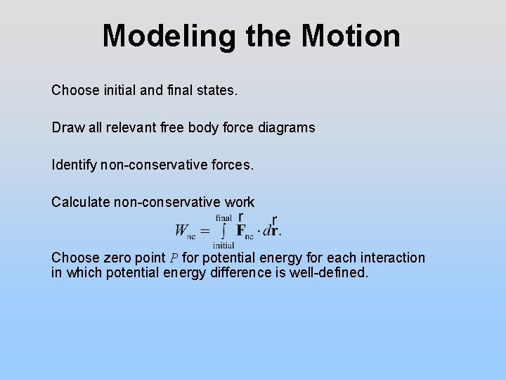 Modeling the Motion Choose initial and final states. Draw all relevant free body force