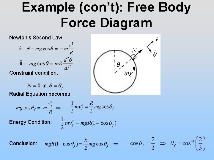 Example (con’t): Free Body Force Diagram Newton’s Second Law Constraint condition: Radial Equation becomes