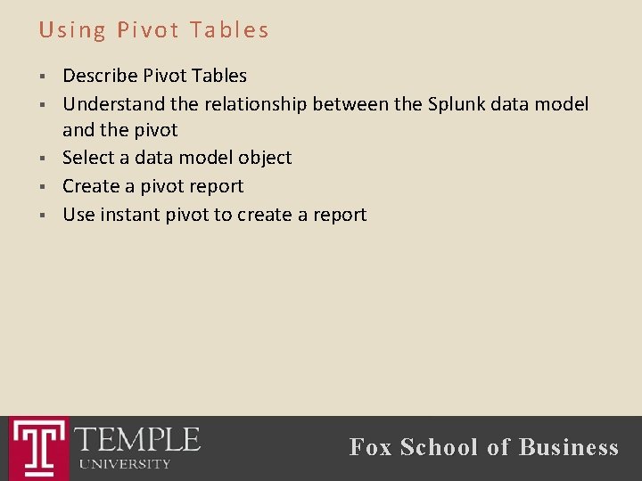 Using Pivot Tables § § § Describe Pivot Tables Understand the relationship between the