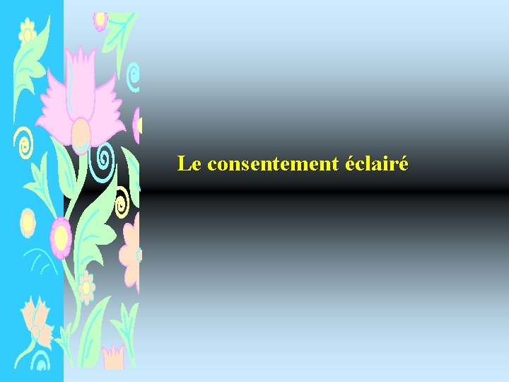  Le consentement éclairé 