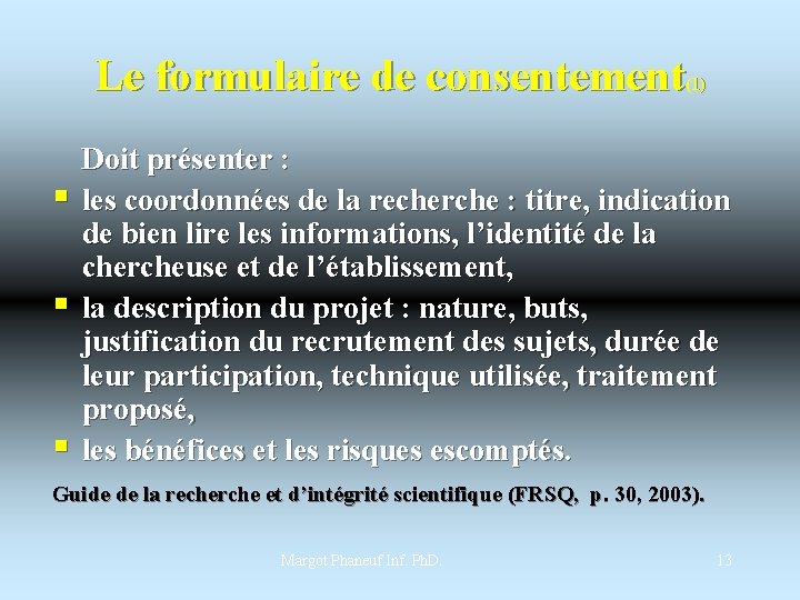 Le formulaire de consentement (1) Doit présenter : § les coordonnées de la recherche