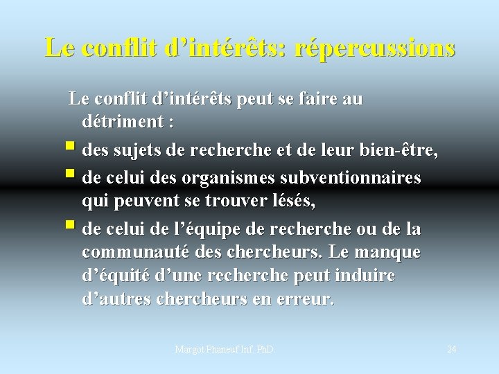 Le conflit d’intérêts: répercussions Le conflit d’intérêts peut se faire au détriment : §