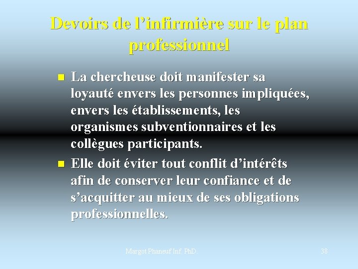 Devoirs de l’infirmière sur le plan professionnel n n La chercheuse doit manifester sa